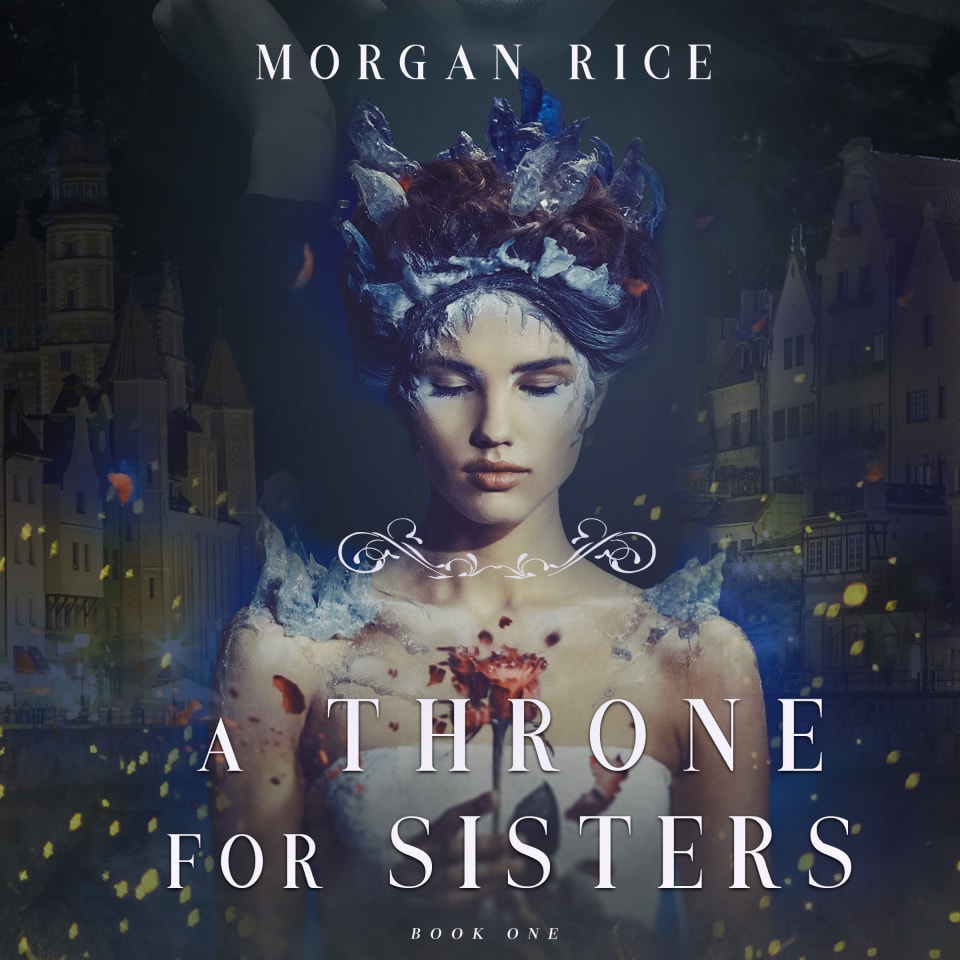 A Throne for Sisters (A Throne for Sisters—Book One) by Morgan Rice ...