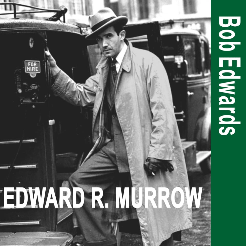 Edward R. Murrow and the Birth of Broadcast Journalism by Bob Edwards - Audiobook