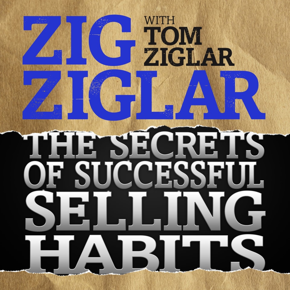 The Secrets of Successful Selling Habits by Tom Ziglar & Zig Ziglar