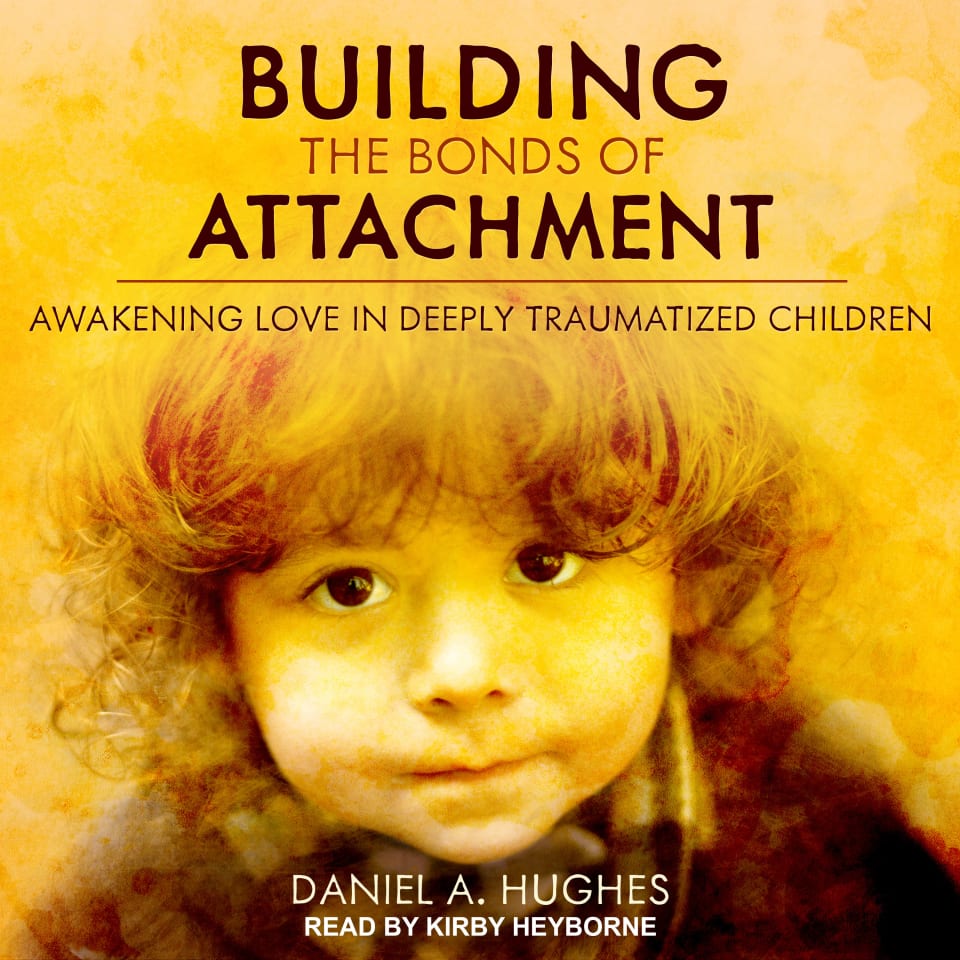 Building the Bonds of Attachment - Audiobook, by Daniel A. Hughes
