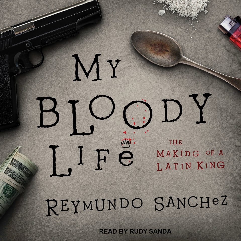 My Bloody Life  Audiobook by Reymundo Sanchez