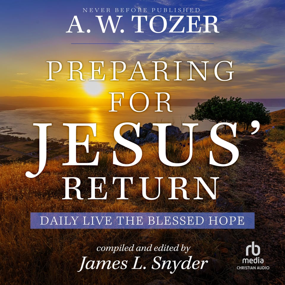 Preparing For Jesus' Return By A. W. Tozer - Audiobook