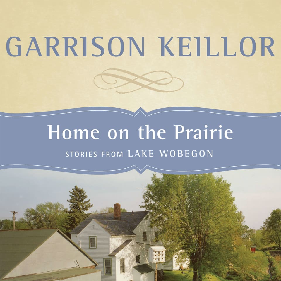 Home on the Prairie  Audiobook by Garrison Keillor