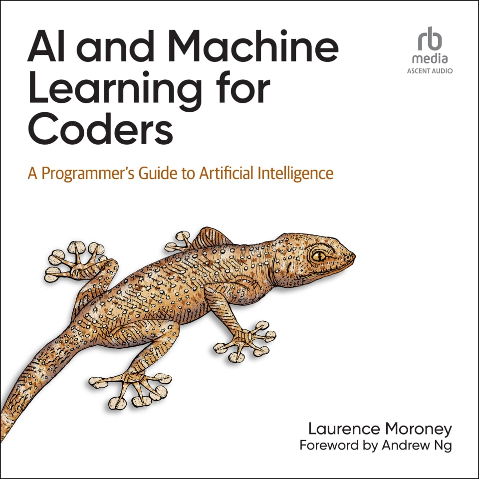 AI and Machine Learning for Coders - Audiobook, by Laurence Moroney