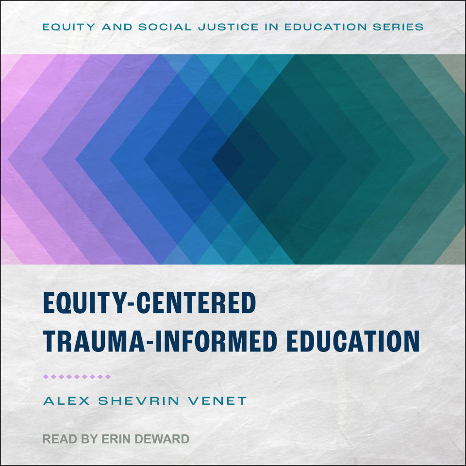 Equity-Centered Trauma-Informed Education - Audiobook, by Alex Shevrin Venet
