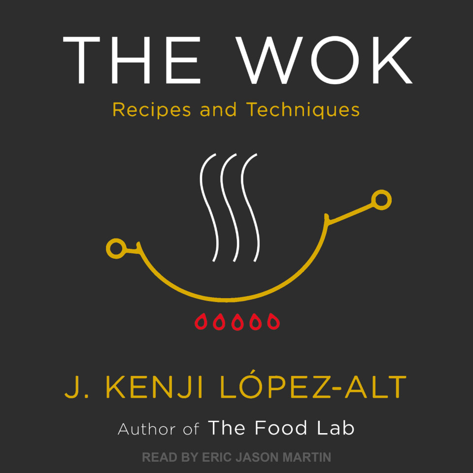 The Wok - Audiobook, by J. Kenji López-Alt