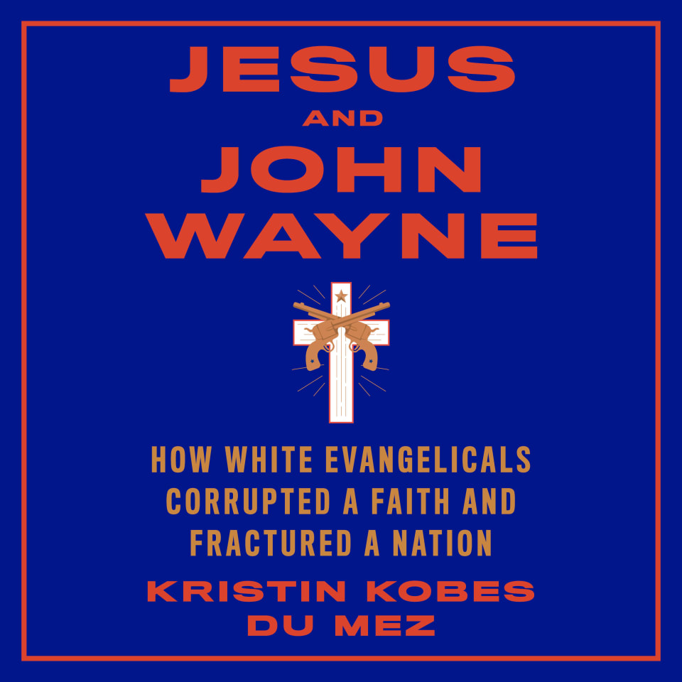 Jesus And John Wayne By Kristin Kobes Du Mez Audiobook