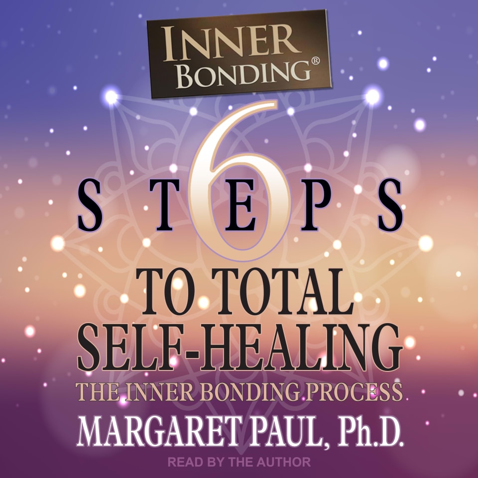 6 Steps to Total Self-Healing - Audiobook, by Margaret Paul, PhD