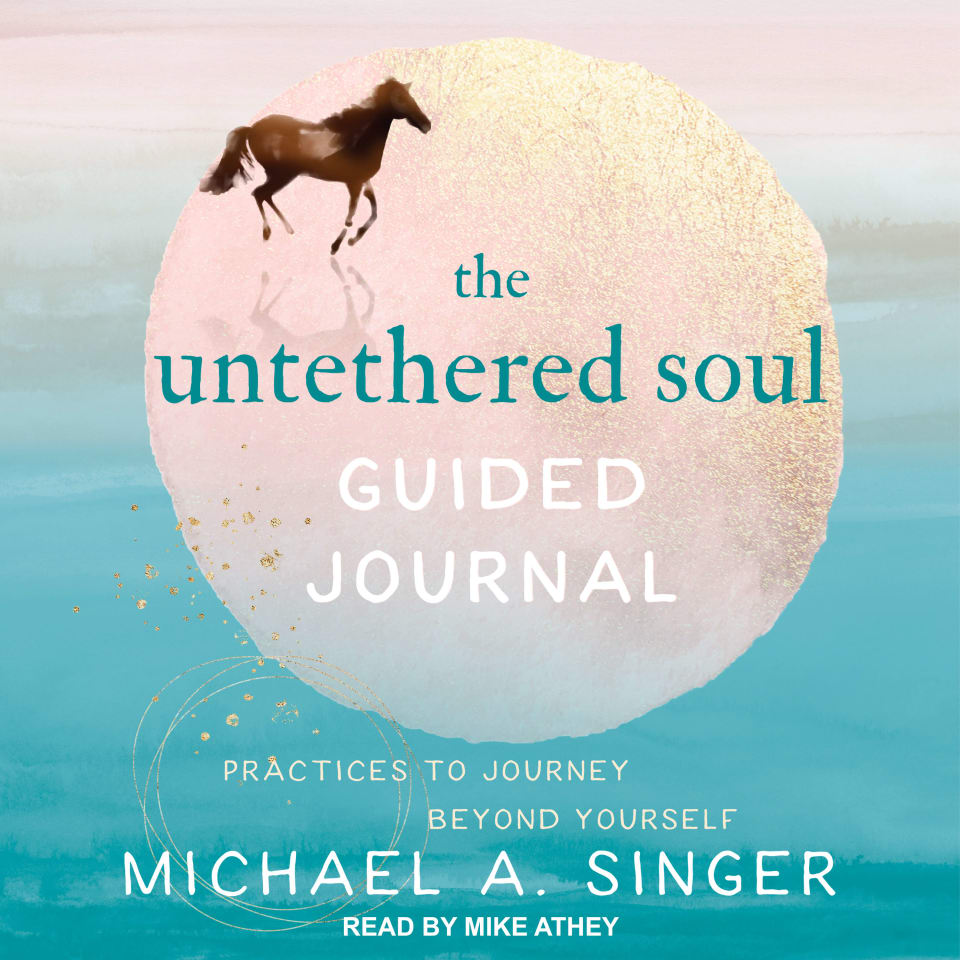 The Untethered Soul Guided Journal by Michael A. Singer 