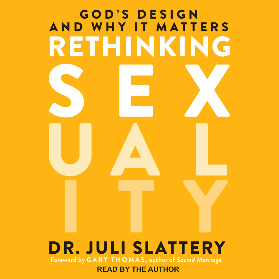 Rethinking Sexuality By Dr Juli Slattery And Gary Thomas Audiobook