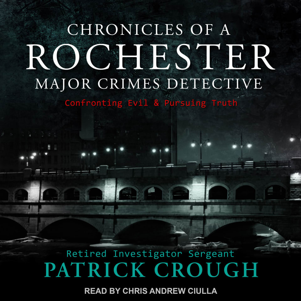Chronicles of a Rochester Major Crimes Detective by Patrick Crough ...
