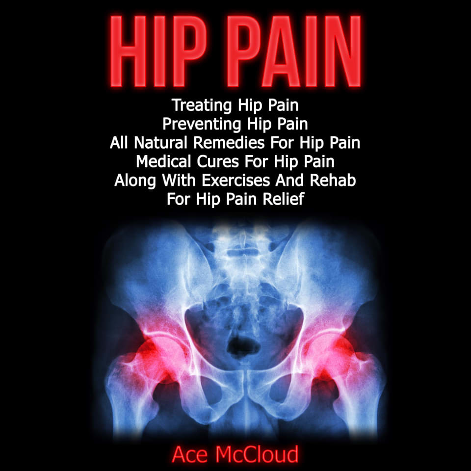 Hip Pain Treating Hip Pain Preventing Hip Pain, All Natural Remedies