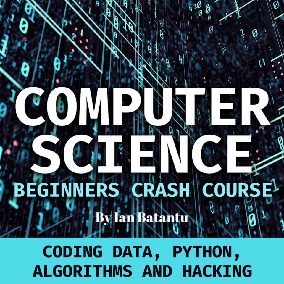 Computer Science Beginners Crash Course - Audiobook, by Ian Batantu