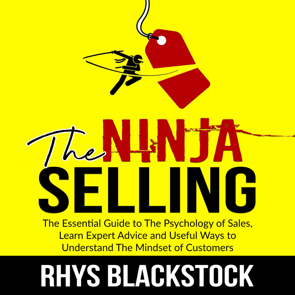 Ninja Selling: The Essential Guide to The Psychology of Sales, Learn Expert Advice and Useful ...