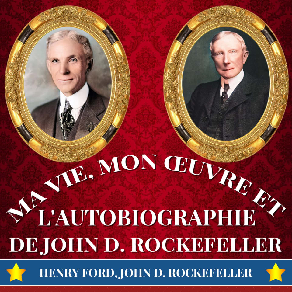 Ma Vie, Mon Œuvre et L'Autobiographie de John D. Rockefeller by Henry ...