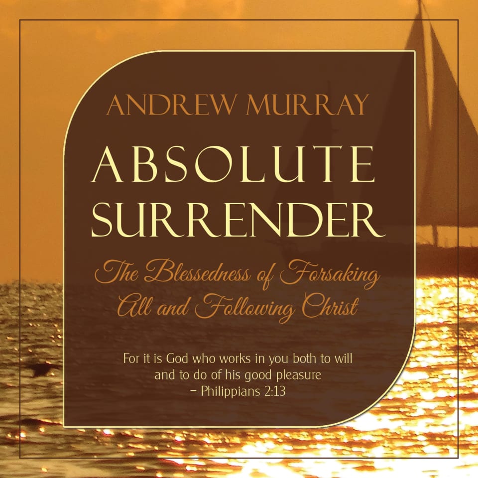Absolute Surrender: The Blessedness of Forsaking All and Following Christ - Audiobook, by Andrew Murray