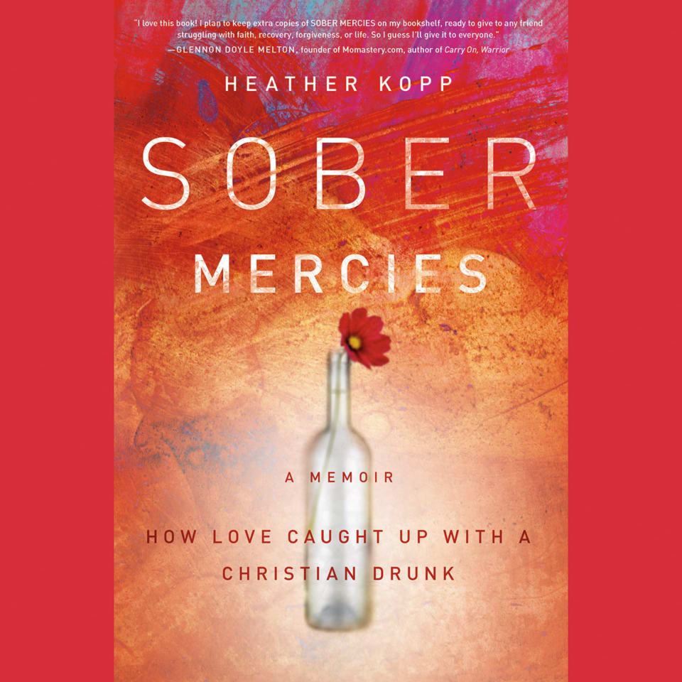 Sober Mercies - Audiobook, by Heather Kopp