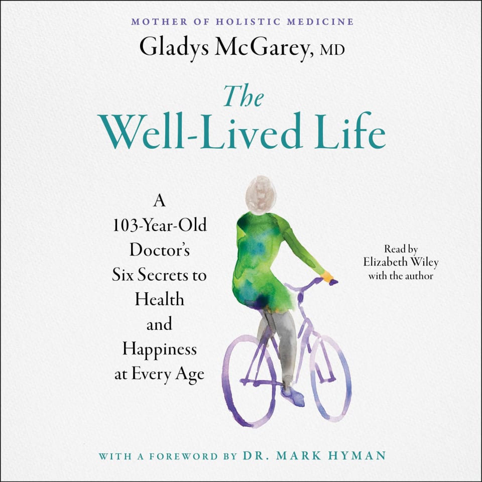 The Well-Lived Life By Dr. Mark Hyman & Gladys McGarey M.D. - Audiobook