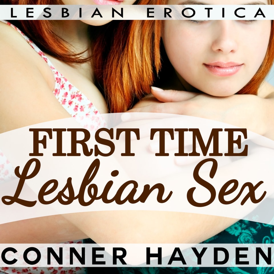 First Time Lesbian Sex - Lesbian Erotica by Conner Hayden - Audiobook