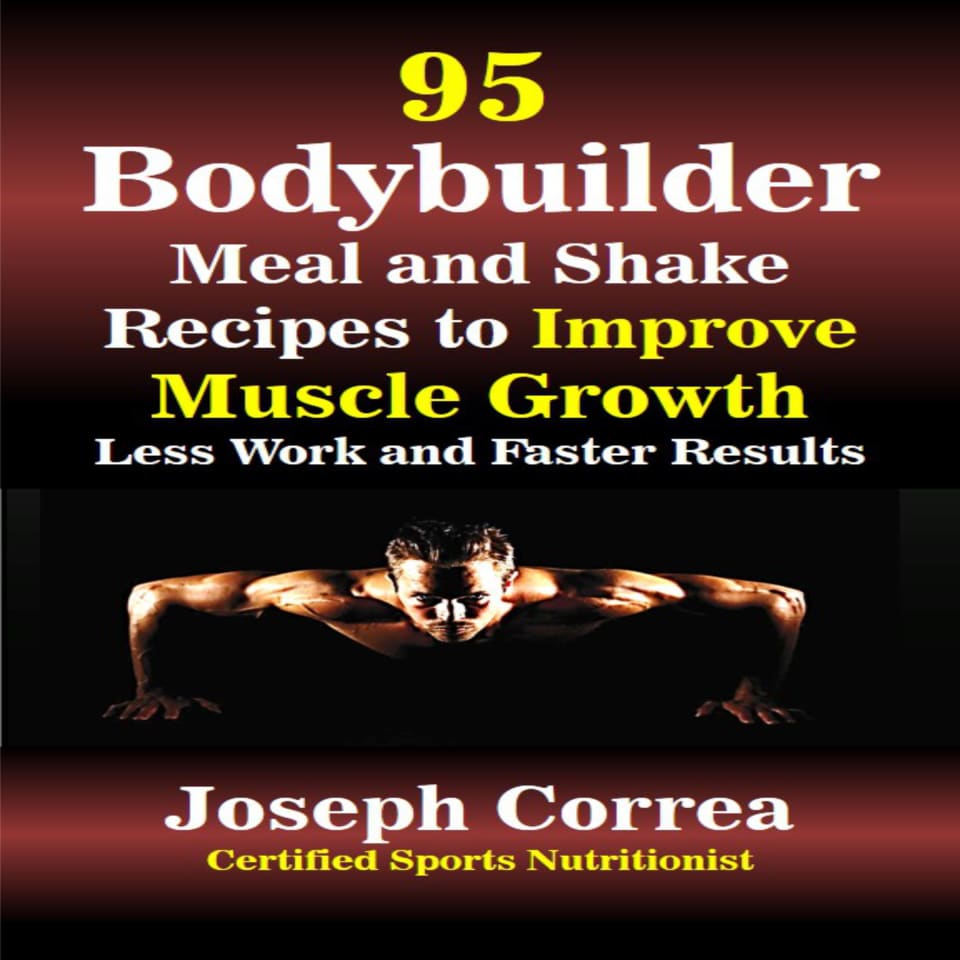 95 Bodybuilder Meal And Shake Recipes To Improve Muscle Growth Less 9781518991363