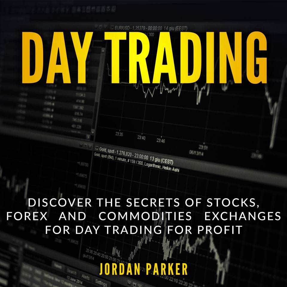 DAY TRADING: Discover the Secrets of Stocks, Forex and Commodities Exchanges for Day Trading for Profit - Audiobook, by Jordan Parker