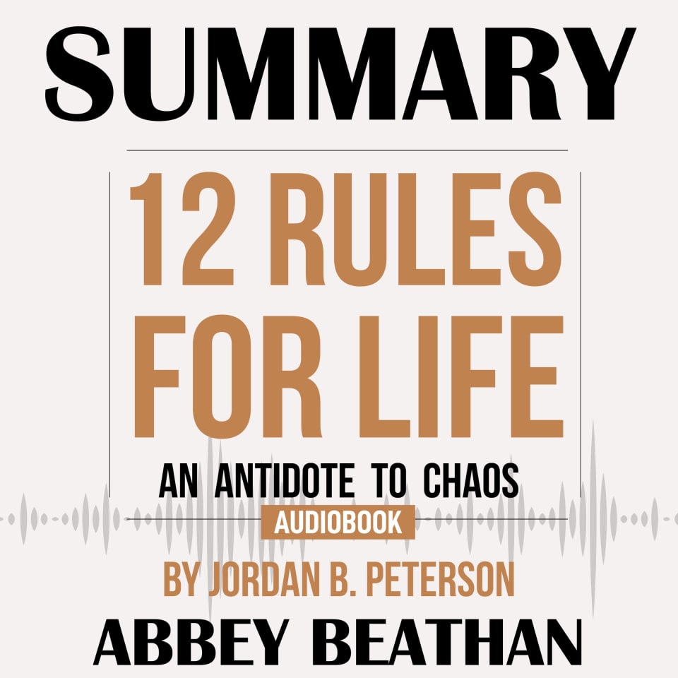 Summary of 12 Rules for Life: An Antidote to Chaos by Jordan B. Peterson [Book]