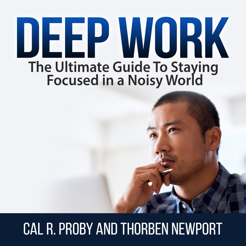 Deep Work: The Ultimate Guide To Staying Focused in a Noisy World - Audiobook, by Cal R. Proby and Thorben Newport