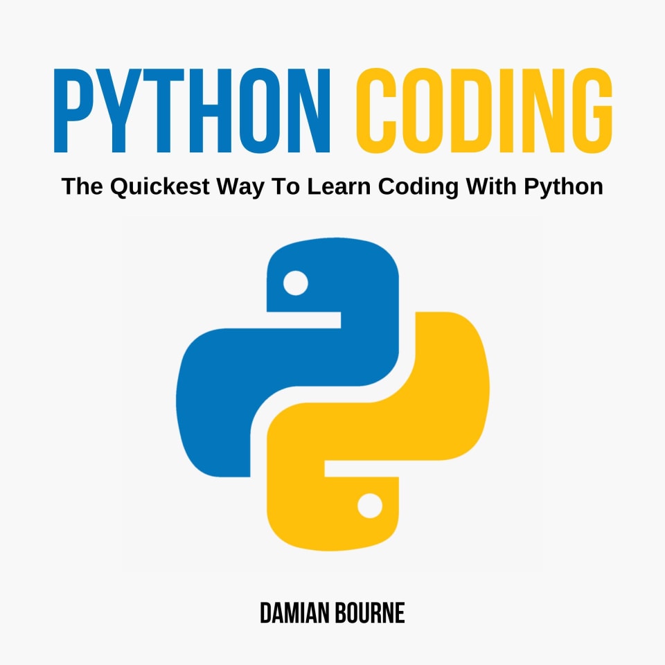 PYTHON CODING - The Quickest Way to Learn Coding With Python - Audiobook, by Damian Bourne