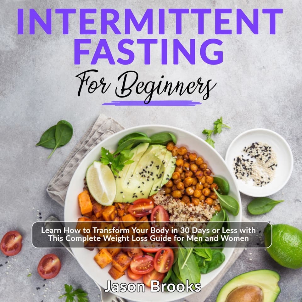 Intermittent Fasting for Beginners Learn How to Transform Your Body in