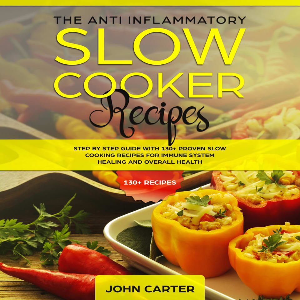 The Anti-Inflammatory Slow Cooker Recipes: Step by Step Guide With 130 ...