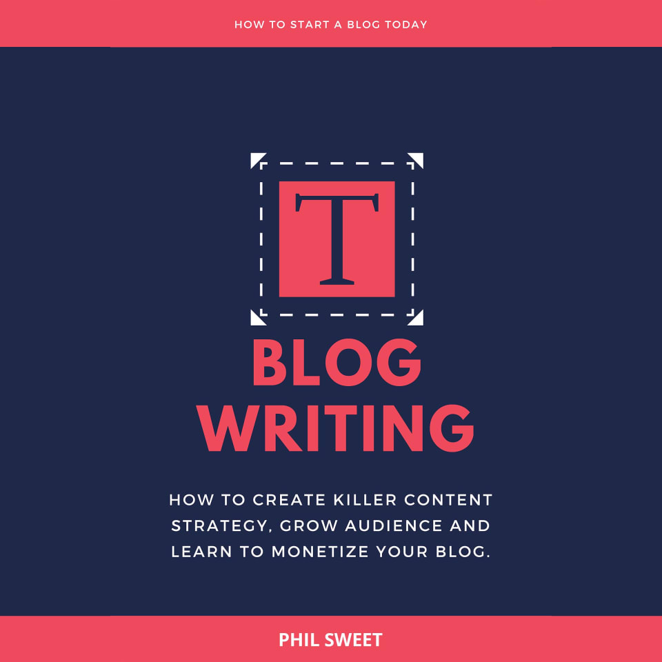 Blog Writing: How to Create Killer Content Strategy, Grow Audience and ...