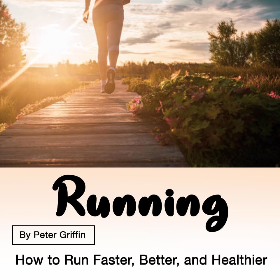 Running: How to Run Faster, Better, and Healthier - Audiobook, by Peter Griffin