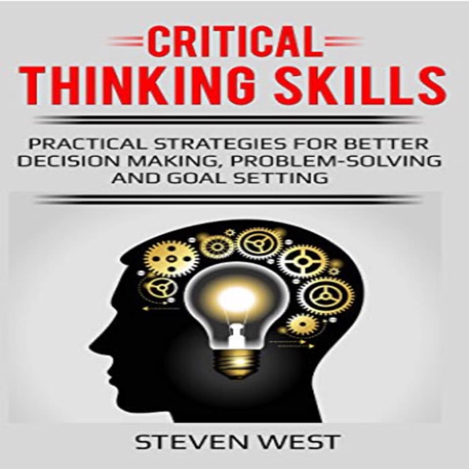 Critical Thinking Skills: Practical Strategies for Better Decision ...