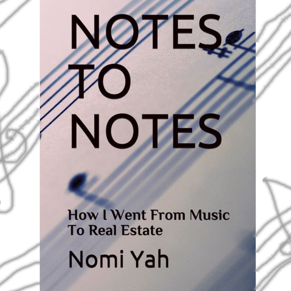 Nomi Note Notes To Notes: How I Went From Music To Real Estate by Nomi Yah ...