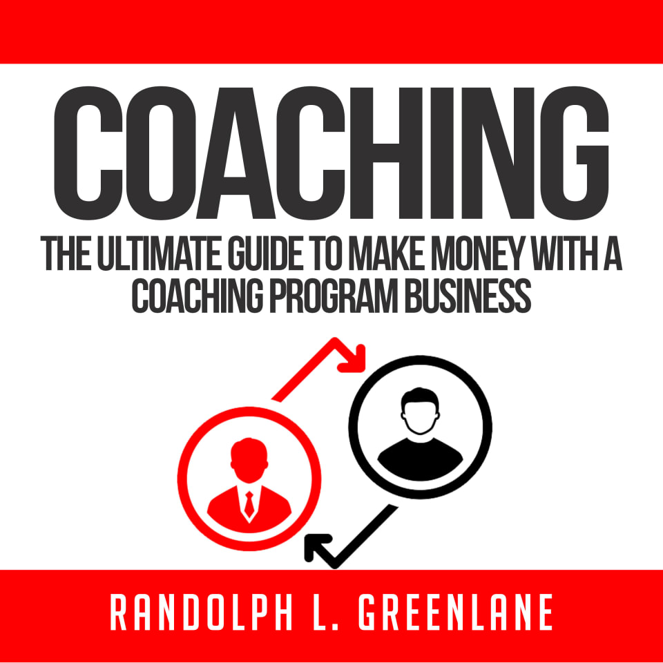 Coaching: The Ultimate Guide to Make Money With a Coaching Program Business - Audiobook, by Randolph L. Greenlane