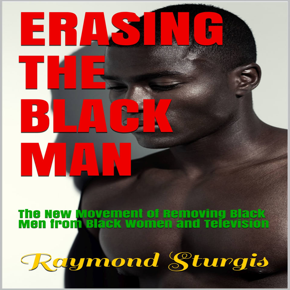 Erasing The Black Man: The New Movement of Removing Black Men from ...