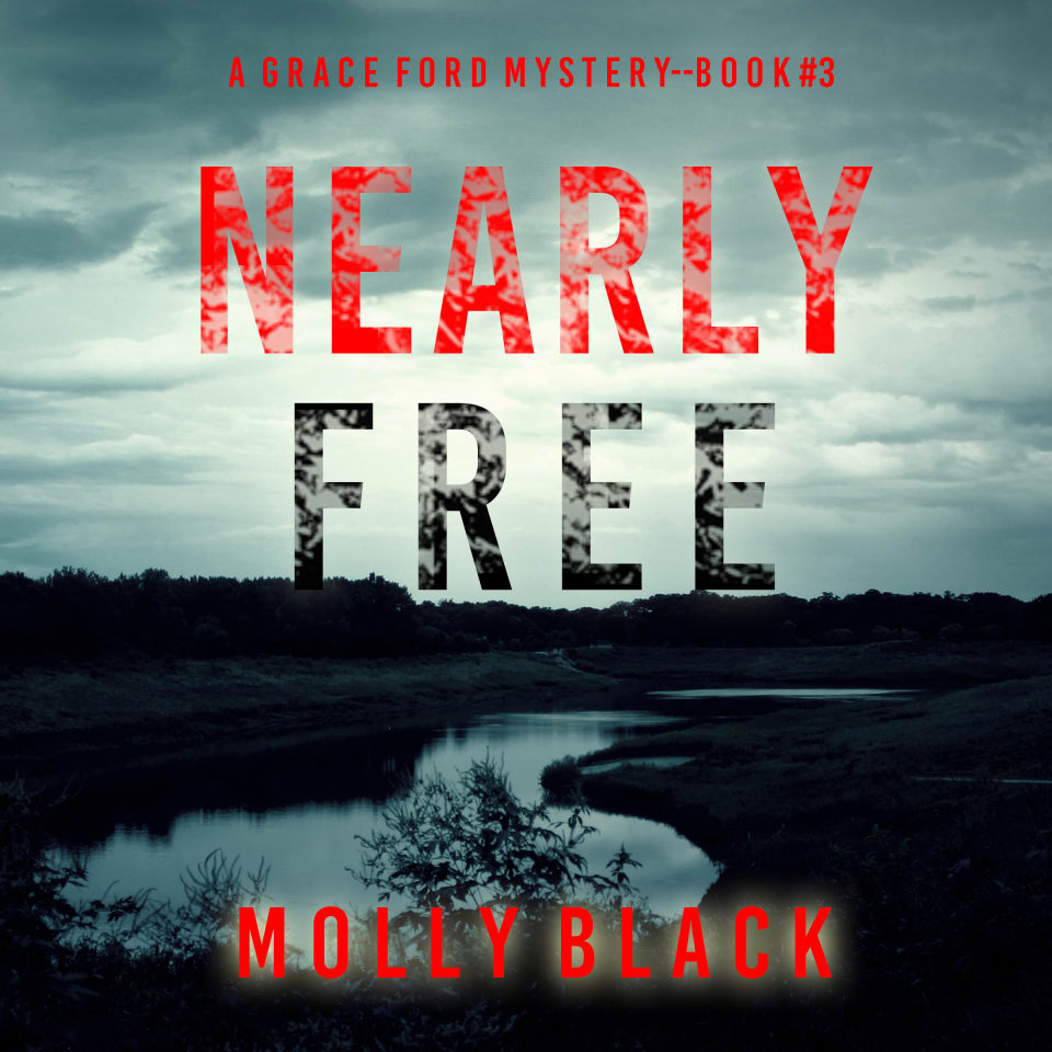 Nearly Free (a Grace Ford Fbi Thriller—book Three) By Molly Black 