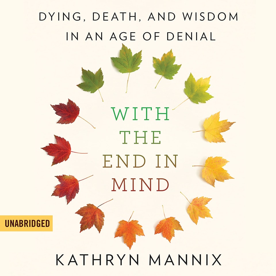 With the End in Mind - Audiobook, by Kathryn Mannix