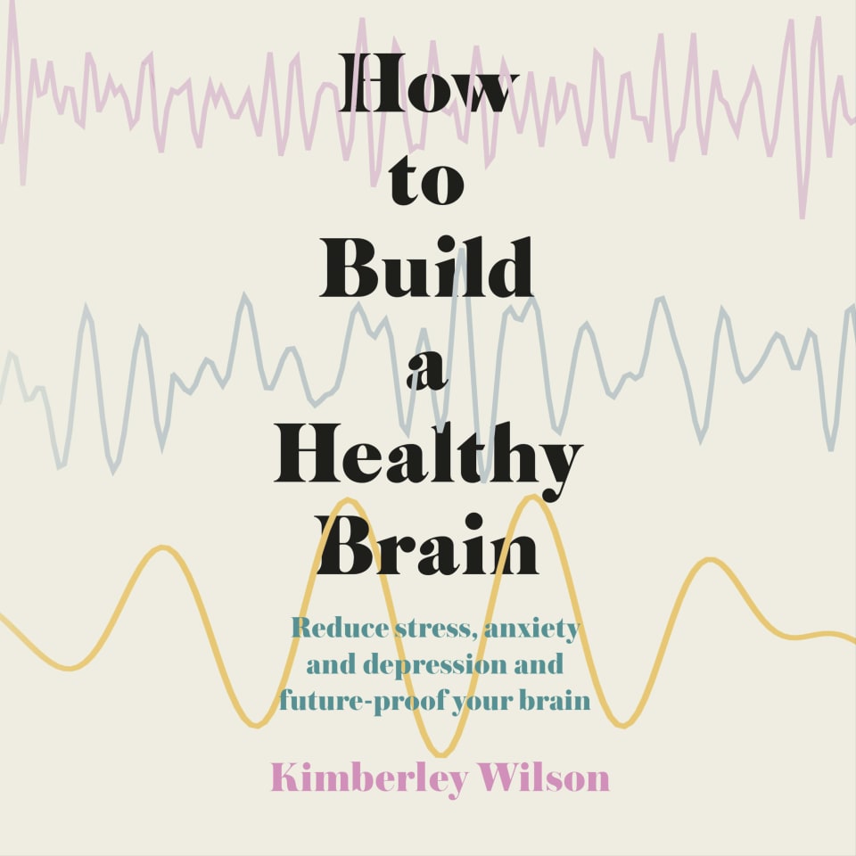 How to Build a Healthy Brain - Audiobook, by Kimberley Wilson