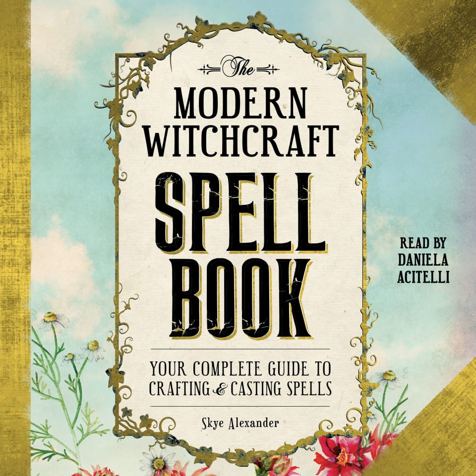 The Modern Witchcraft Spell Book: Your Complete Guide to Crafting