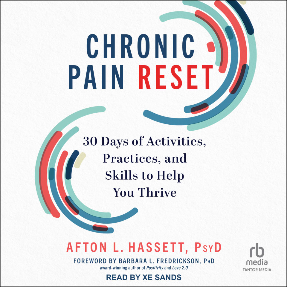 Chronic Pain Reset - Audiobook, by Afton L. Hassett, PsyD & Barbara Fredrickson