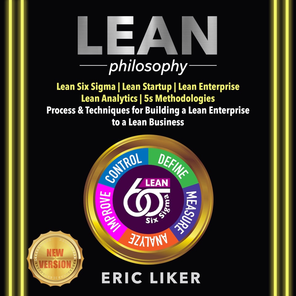 LEAN Philosophy Lean Six Sigma Lean Startup Lean Enterprise Lean Analytics 5s Methodologies Process Techniques for Building a Lean LEAN Philosophy Lean Six Sigma Lean Startup Lean Enterprise Lean Analytics 5s Methodologies Process Techniques for Building a Lean