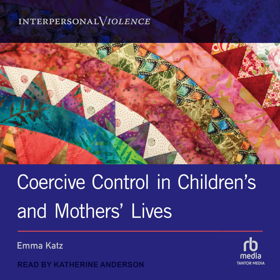 Coercive Control in Children's and Mothers' Lives by Emma Katz Audiobook