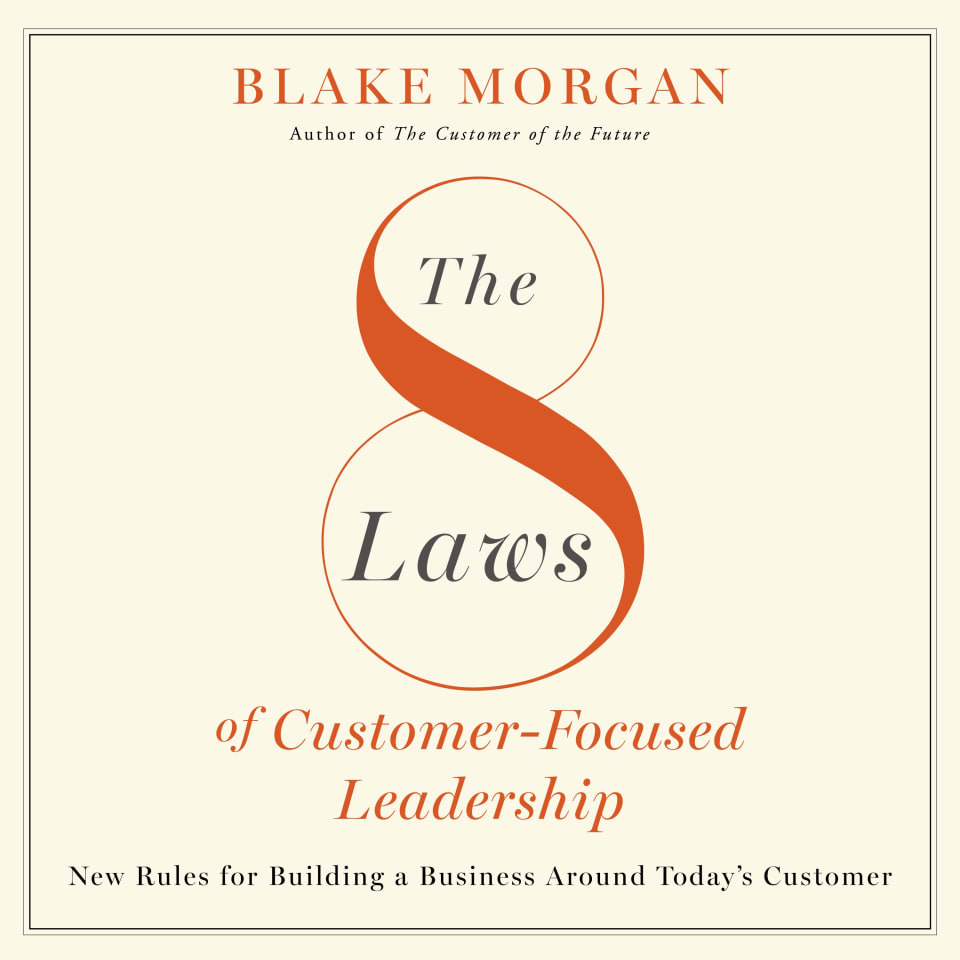 The 8 Laws of Customer-Focused Leadership by Blake Morgan - Audiobook