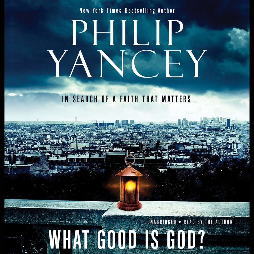 What Good Is God? by Philip Yancey - Audiobook