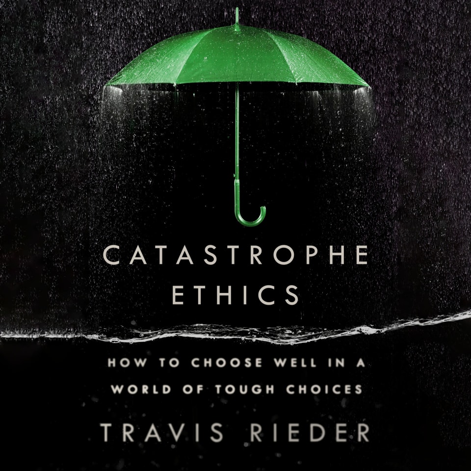 Travis Rieder Catastrophe Ethics by Travis Rieder - Audiobook