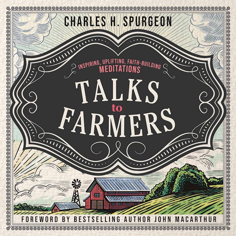 Talks to Farmers - Audiobook, by Charles H. Spurgeon & John MacArthur
