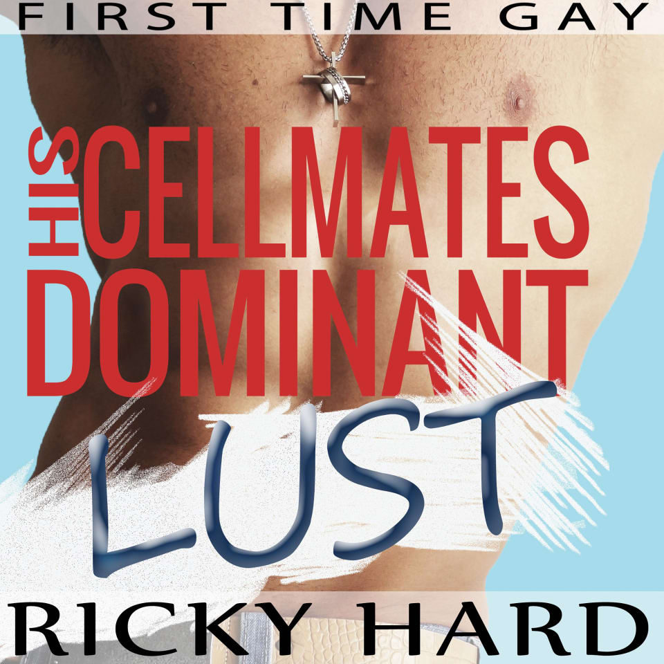 First Time Gay - His Cellmates Dominant Lust by Ricky Hard - Audiobook