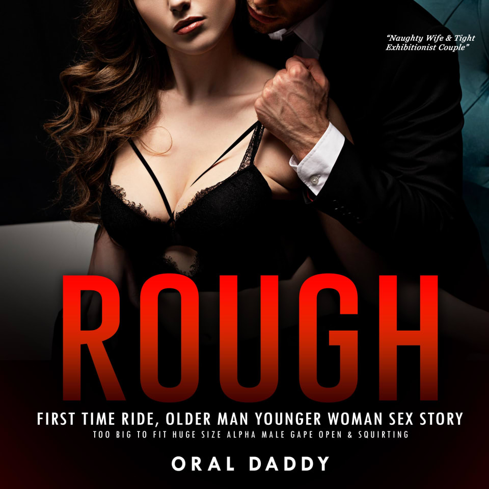 Rough First Time Ride, Older Man Younger Woman Sex Story by Oral Daddy -  Audiobook