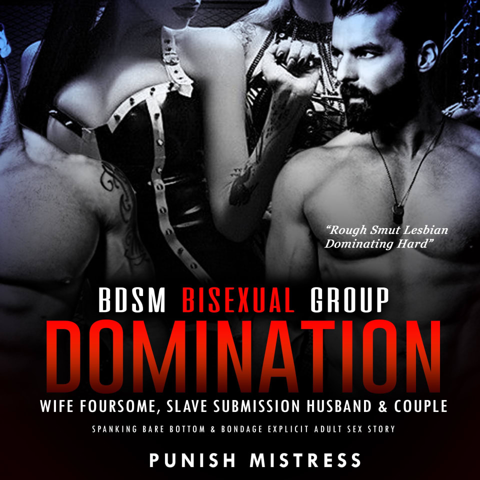 BDSM Bisexual Group Domination – Wife Foursome, Slave Submission Husband &  Couple by Punish Mistress - Audiobook